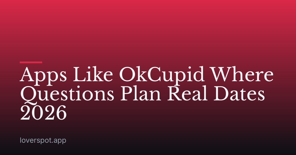 Apps Like OkCupid Where Questions Plan Real Dates 2026