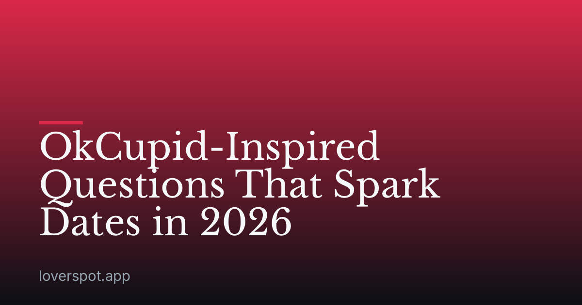OkCupid-Inspired Questions That Spark Dates in 2026