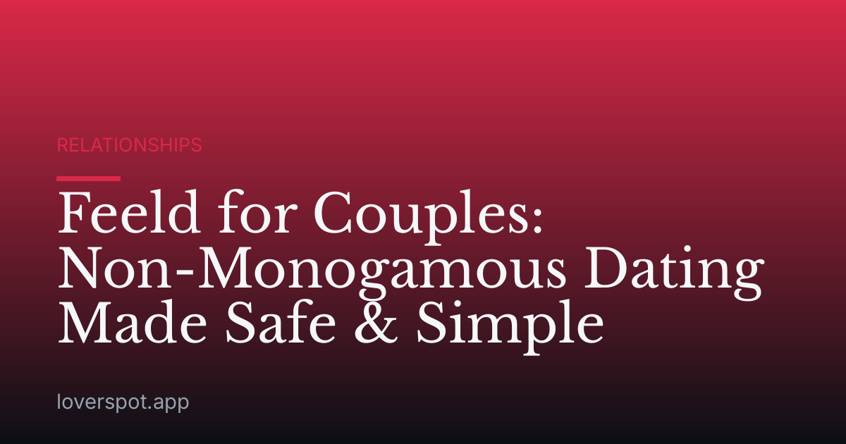 Feeld for Couples: Non-Monogamous Dating Made Safe & Simple