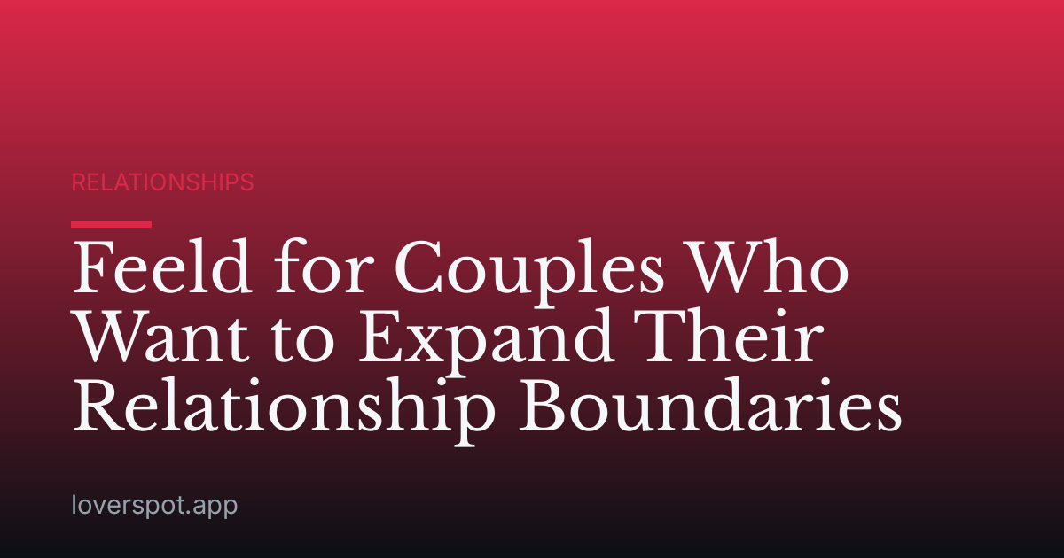 Feeld for Couples Who Want to Expand Their Relationship Boundaries