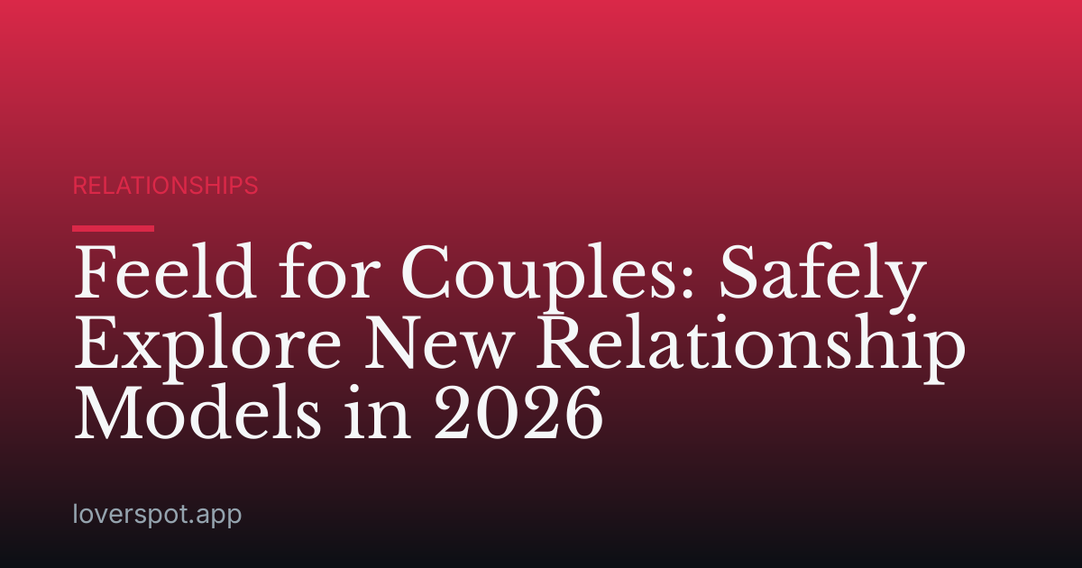 Feeld for Couples: Safely Explore New Relationship Models in 2026