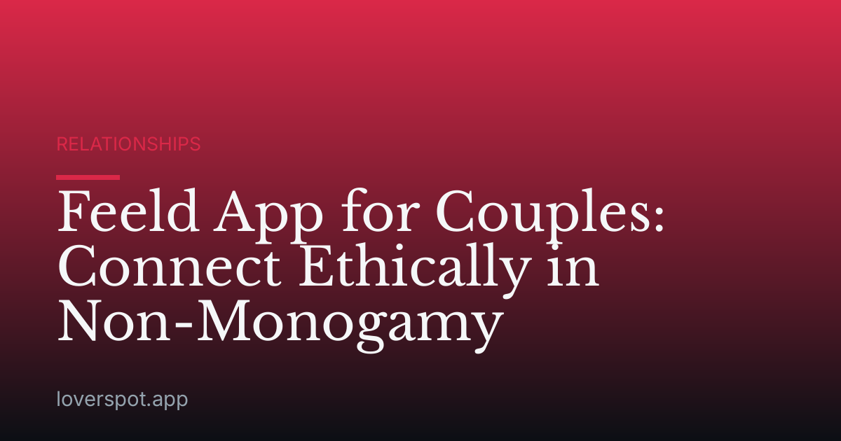Feeld App for Couples: Connect Ethically in Non-Monogamy
