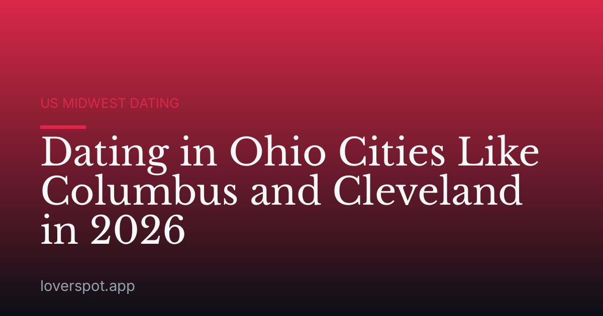Dating in Ohio Cities Like Columbus and Cleveland in 2026