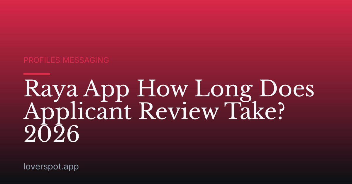 Raya App How Long Does Applicant Review Take? 2026