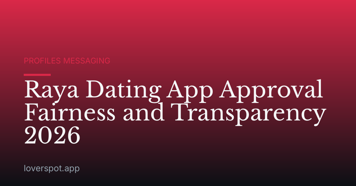 Raya Dating App Approval Fairness and Transparency 2026