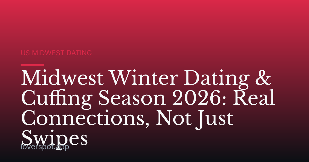 Midwest Winter Dating & Cuffing Season 2026: Real Connections, Not Just Swipes