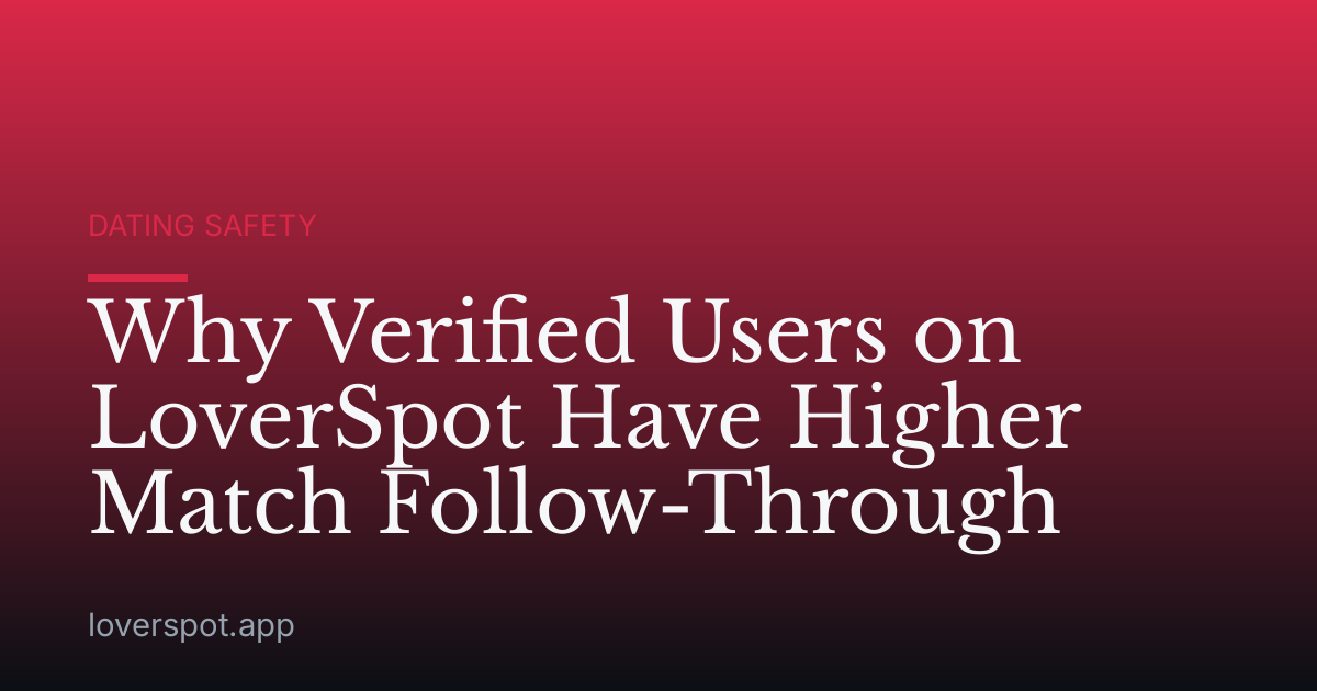 Why Verified Users on LoverSpot Have Higher Match Follow-Through