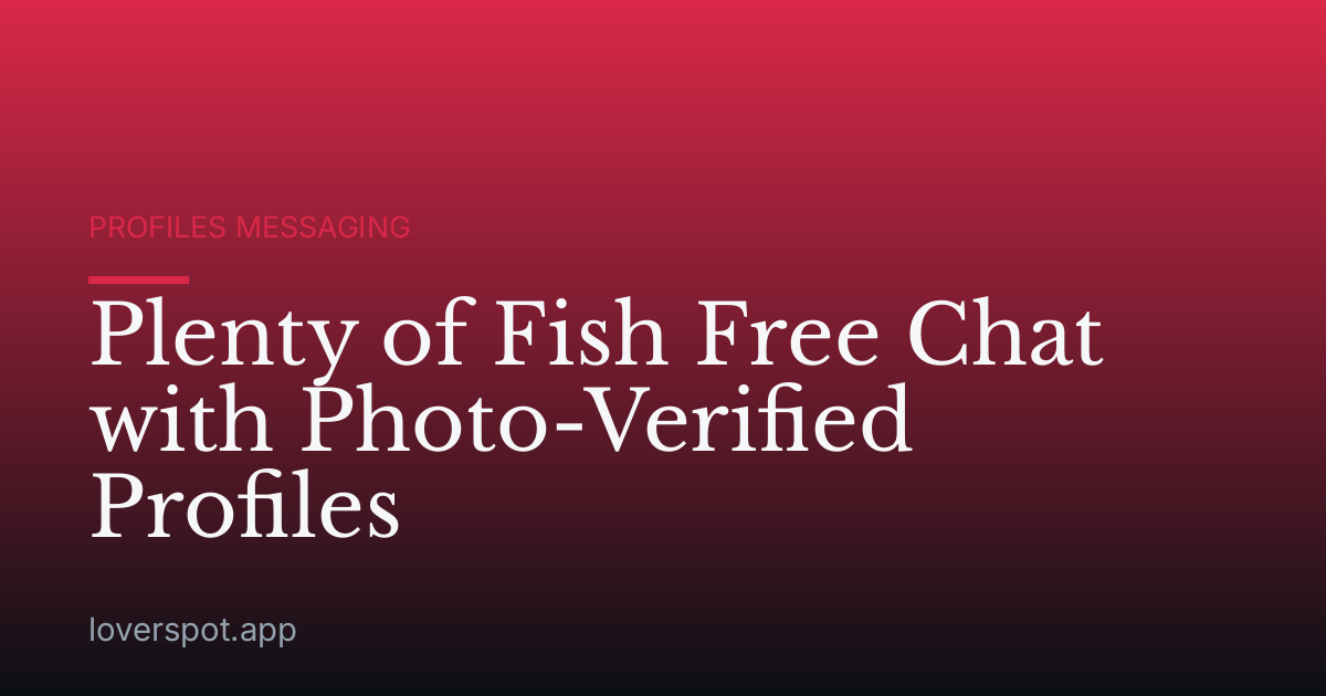 Plenty of Fish Free Chat with Photo-Verified Profiles
