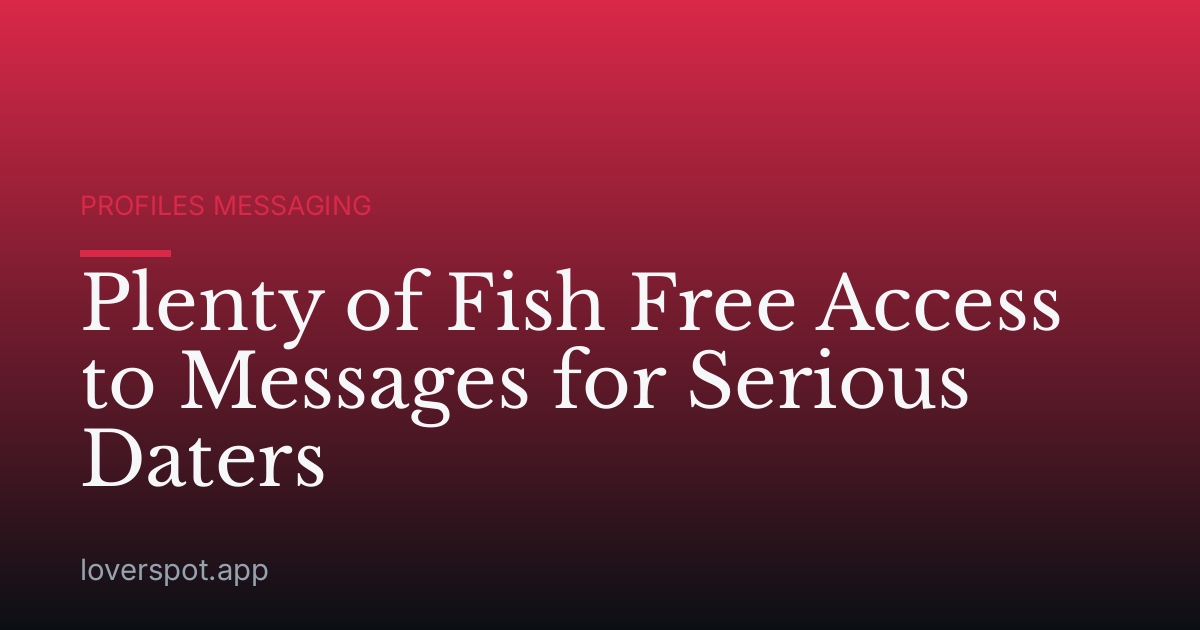 Plenty of Fish Free Access to Messages for Serious Daters
