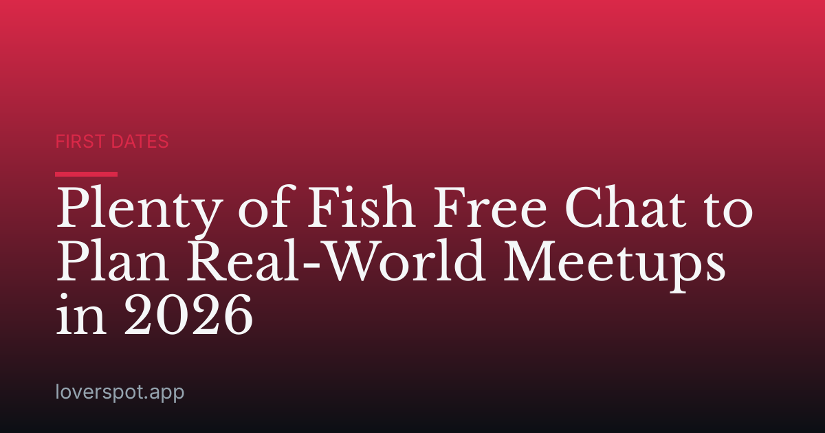 Plenty of Fish Free Chat to Plan Real-World Meetups in 2026