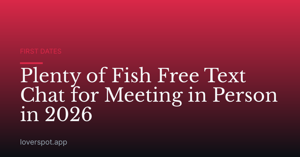 Plenty of Fish Free Text Chat for Meeting in Person in 2026