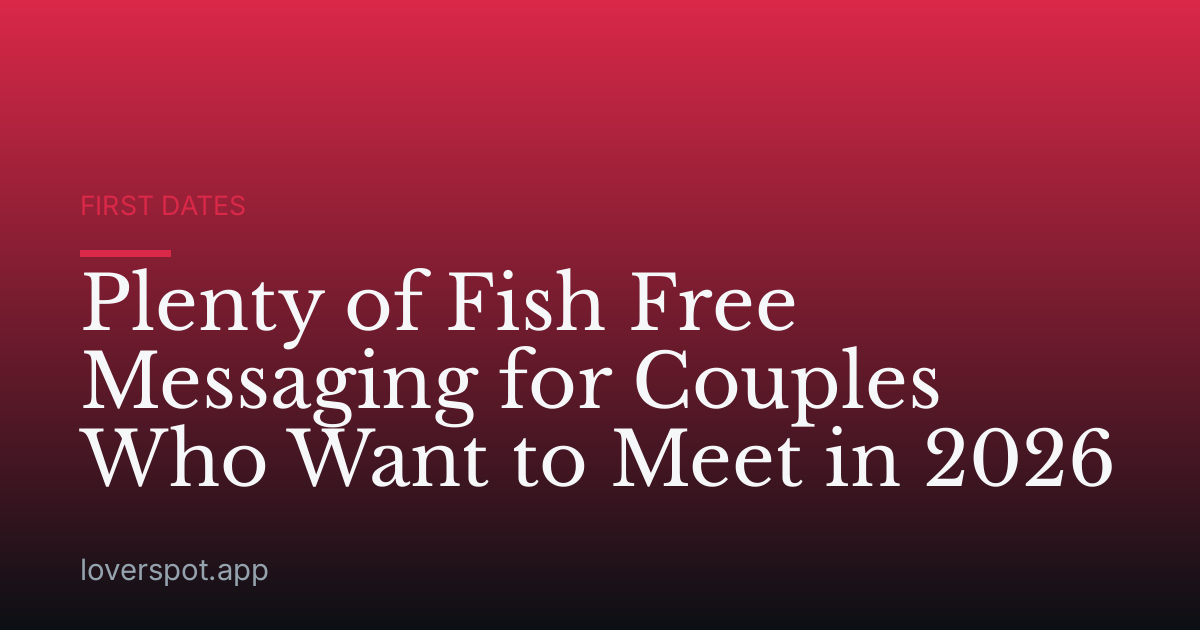 Plenty of Fish Free Messaging for Couples Who Want to Meet in 2026