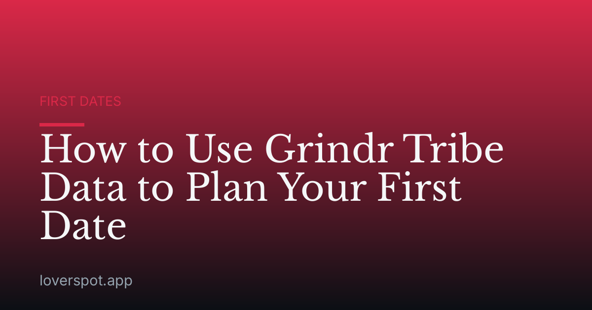 How to Use Grindr Tribe Data to Plan Your First Date