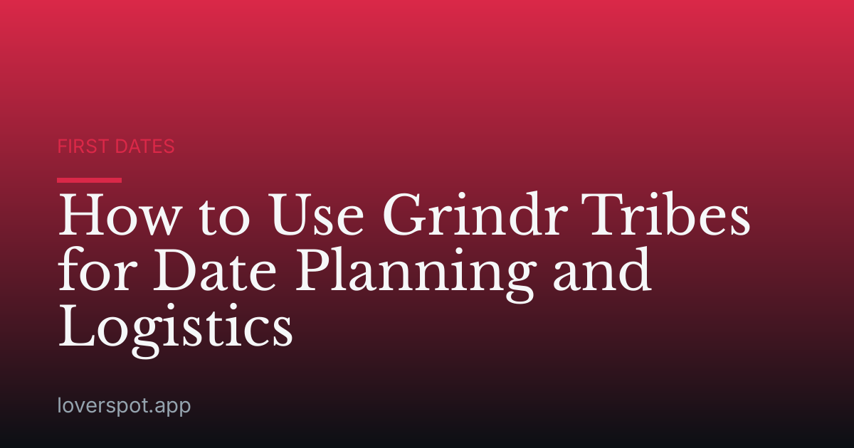 How to Use Grindr Tribes for Date Planning and Logistics