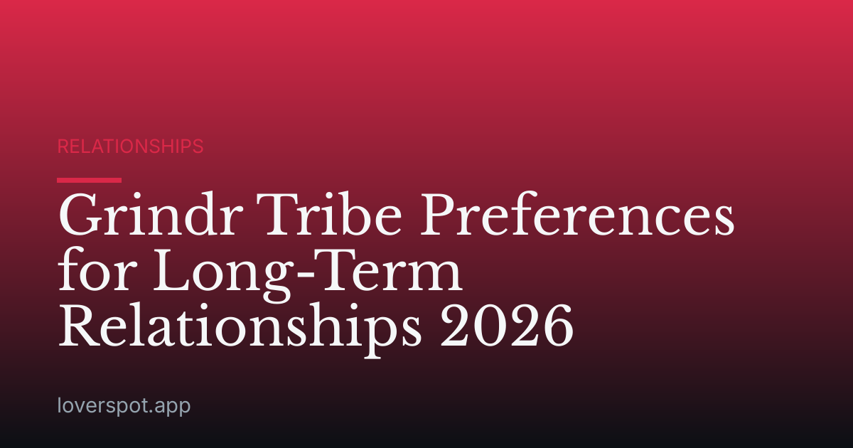 Grindr Tribe Preferences for Long-Term Relationships 2026