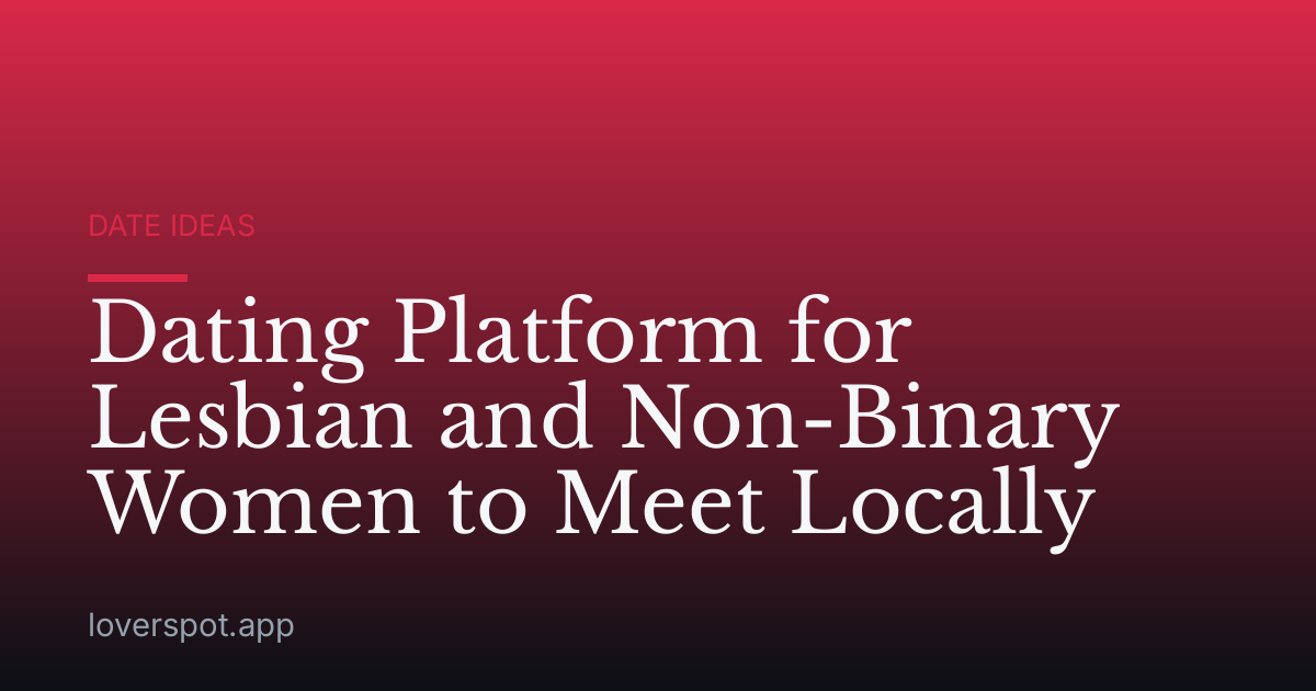 Dating Platform for Lesbian and Non-Binary Women to Meet Locally