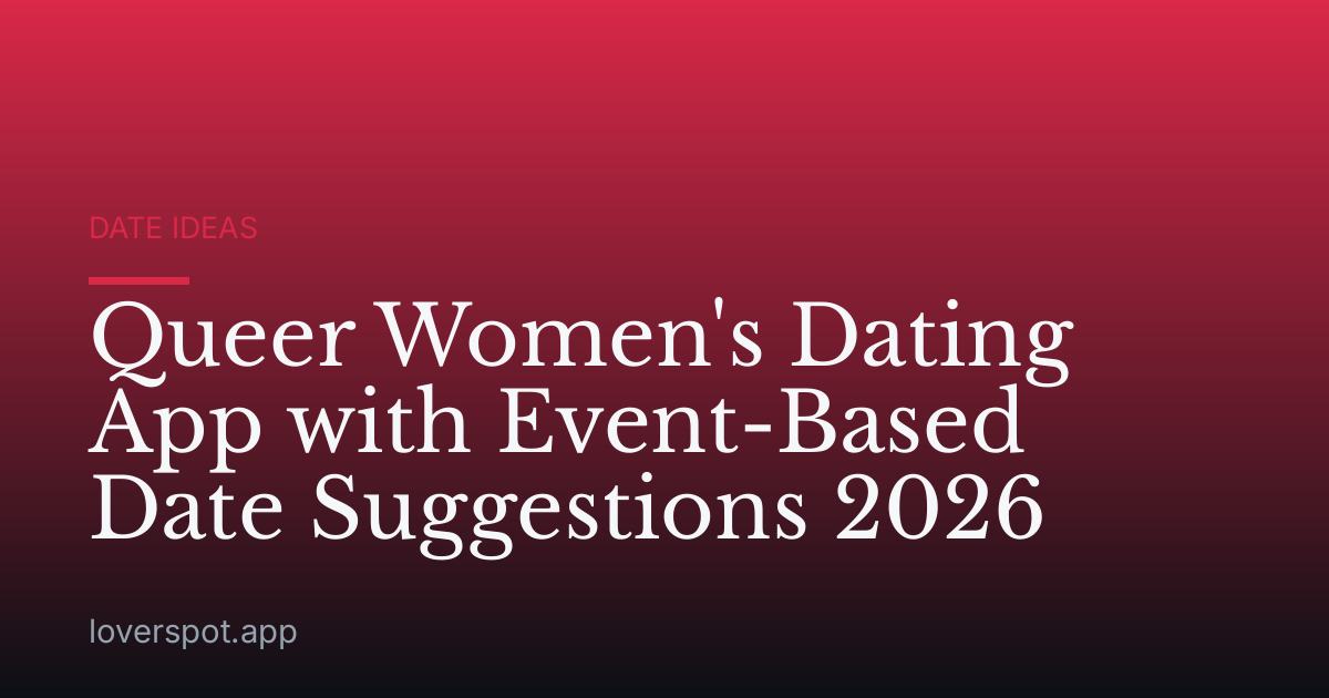 Queer Women's Dating App with Event-Based Date Suggestions 2026