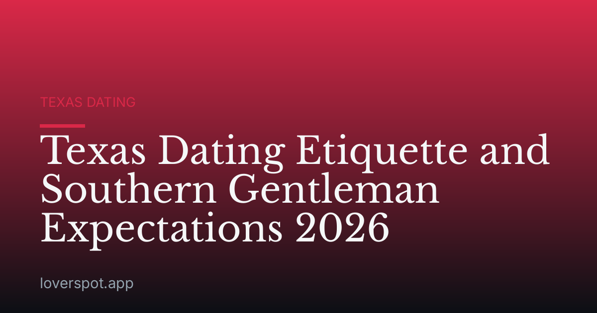 Texas Dating Etiquette and Southern Gentleman Expectations 2026