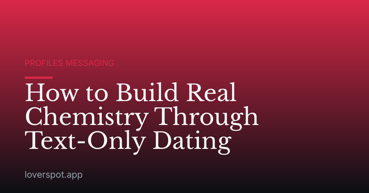 How to Build Real Chemistry Through Text-Only Dating