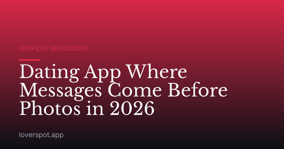 Dating App Where Messages Come Before Photos in 2026
