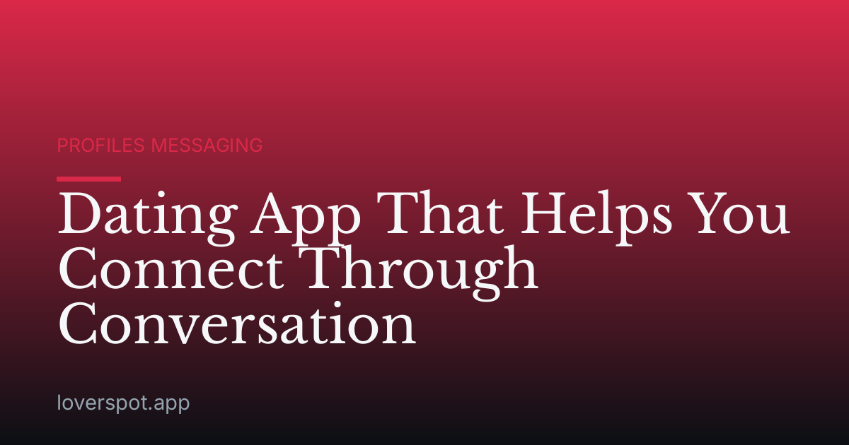 Dating App That Helps You Connect Through Conversation