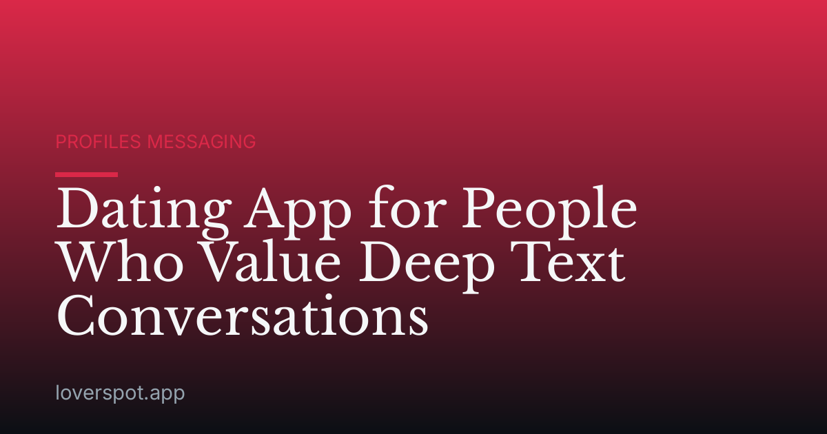 Dating App for People Who Value Deep Text Conversations