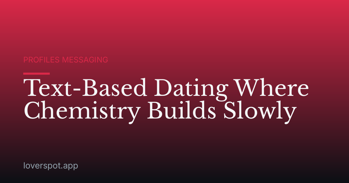 Text-Based Dating Where Chemistry Builds Slowly