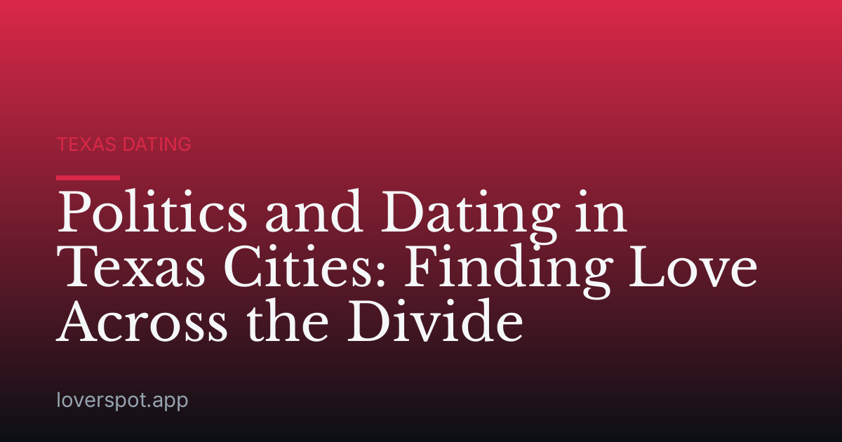 Politics and Dating in Texas Cities: Finding Love Across the Divide