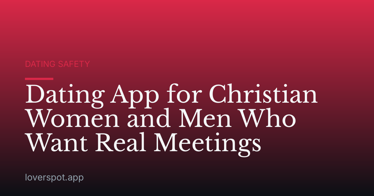 Dating App for Christian Women and Men Who Want Real Meetings