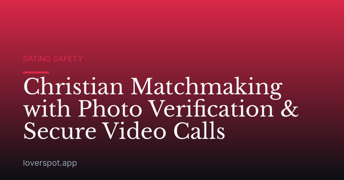 Christian Matchmaking with Photo Verification & Secure Video Calls
