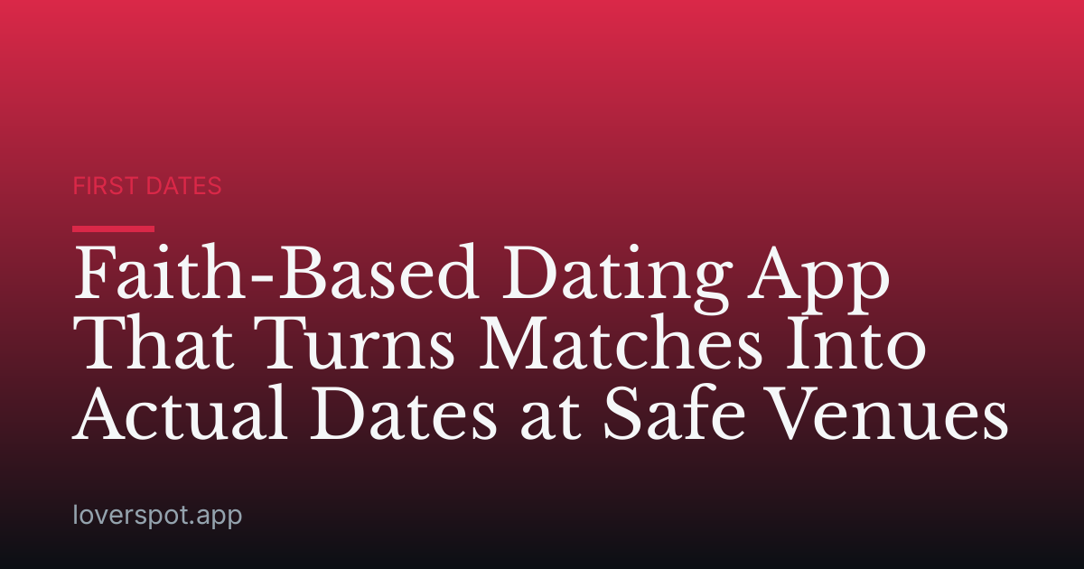 Faith-Based Dating App That Turns Matches Into Actual Dates at Safe Venues