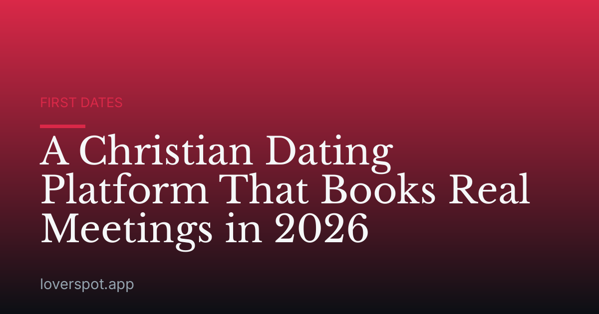 A Christian Dating Platform That Books Real Meetings in 2026
