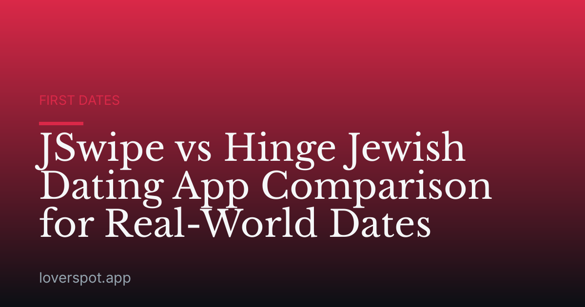 JSwipe vs Hinge Jewish Dating App Comparison for Real-World Dates