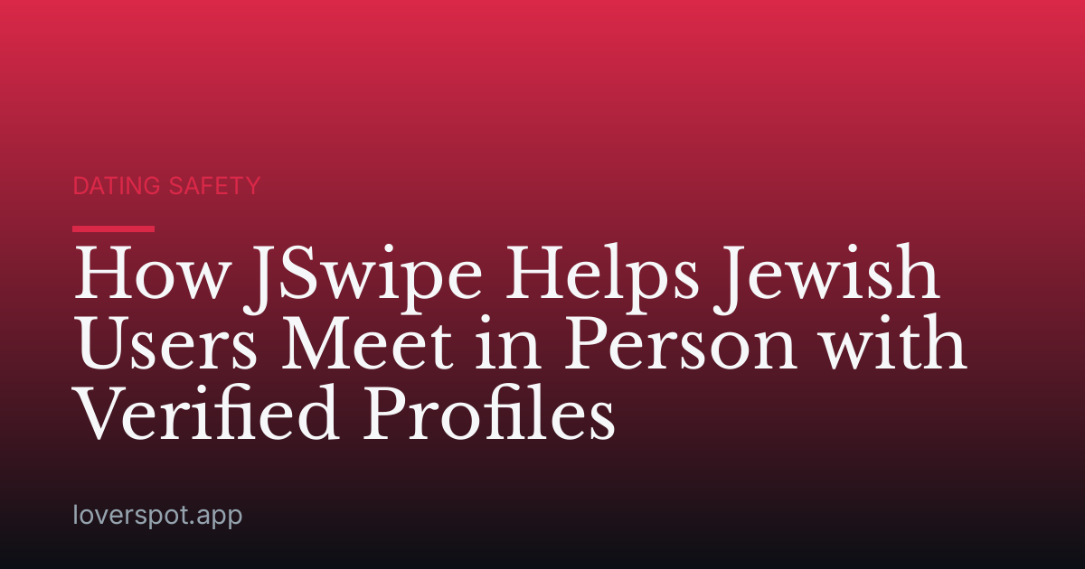 How JSwipe Helps Jewish Users Meet in Person with Verified Profiles