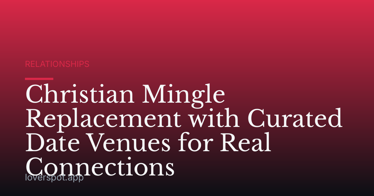 Christian Mingle Replacement with Curated Date Venues for Real Connections
