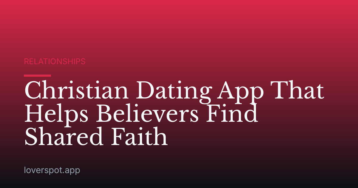 Christian Dating App That Helps Believers Find Shared Faith