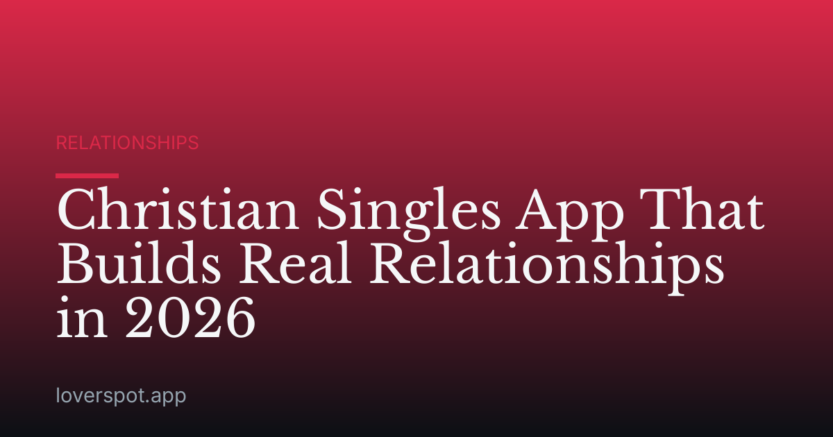 Christian Singles App That Builds Real Relationships in 2026