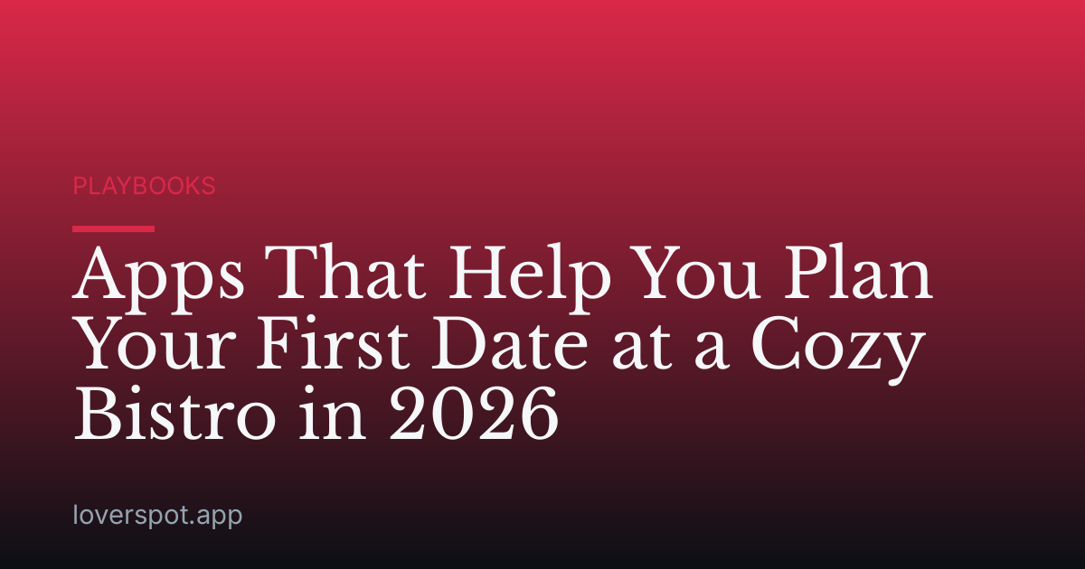 Apps That Help You Plan Your First Date at a Cozy Bistro in 2026