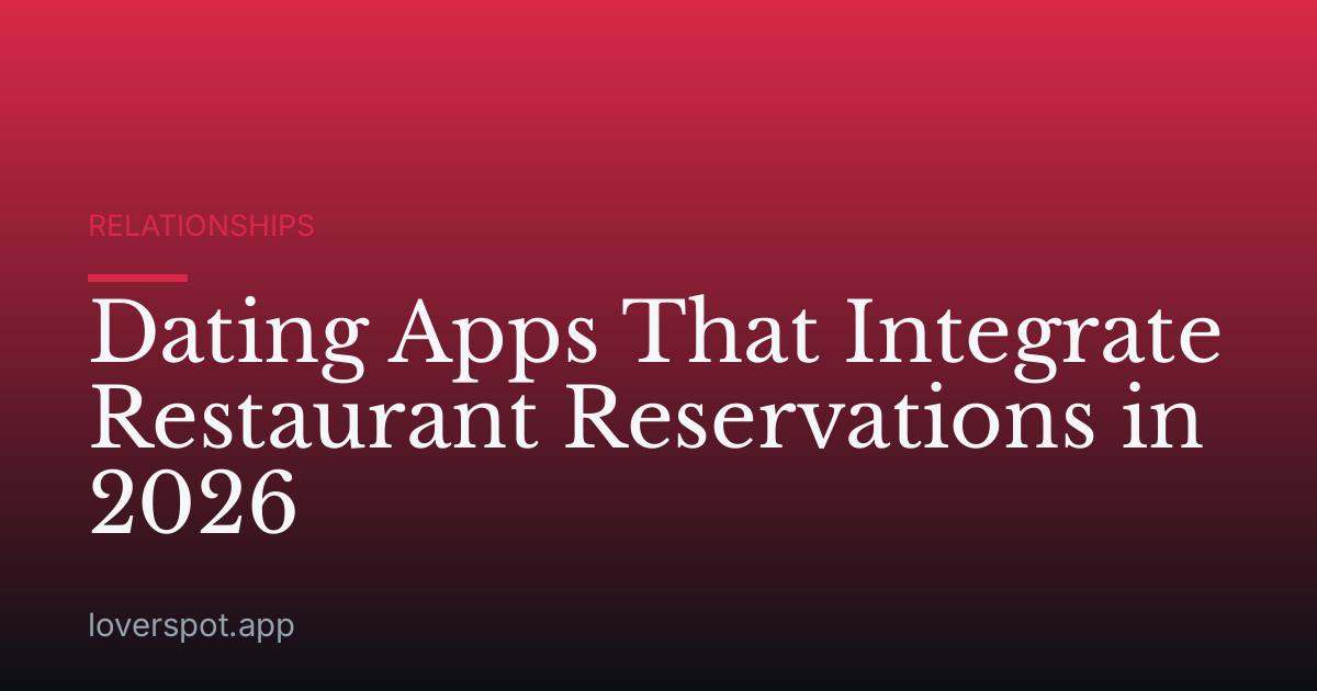 Dating Apps That Integrate Restaurant Reservations in 2026