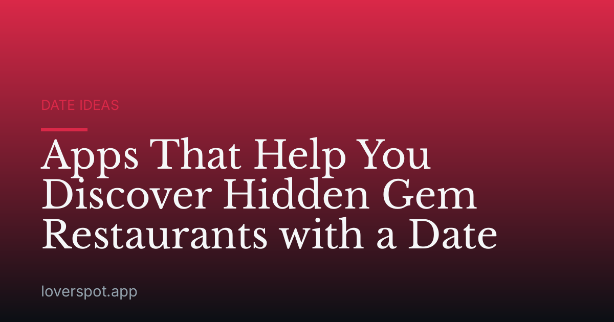 Apps That Help You Discover Hidden Gem Restaurants with a Date