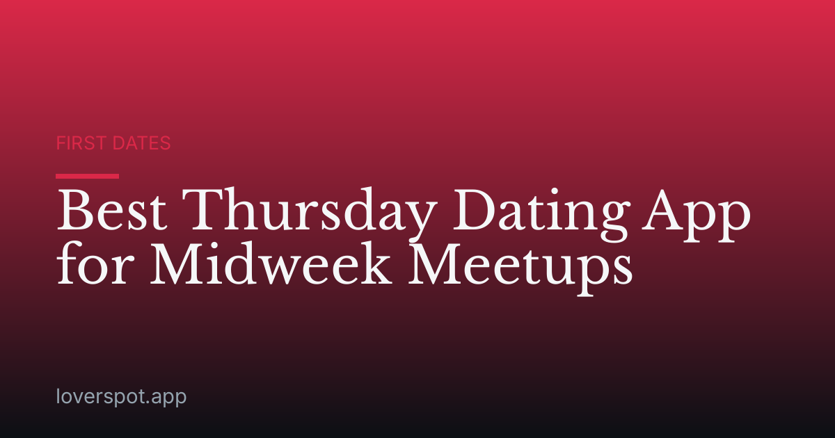 Best Thursday Dating App for Midweek Meetups