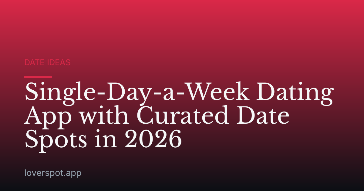 Single-Day-a-Week Dating App with Curated Date Spots in 2026