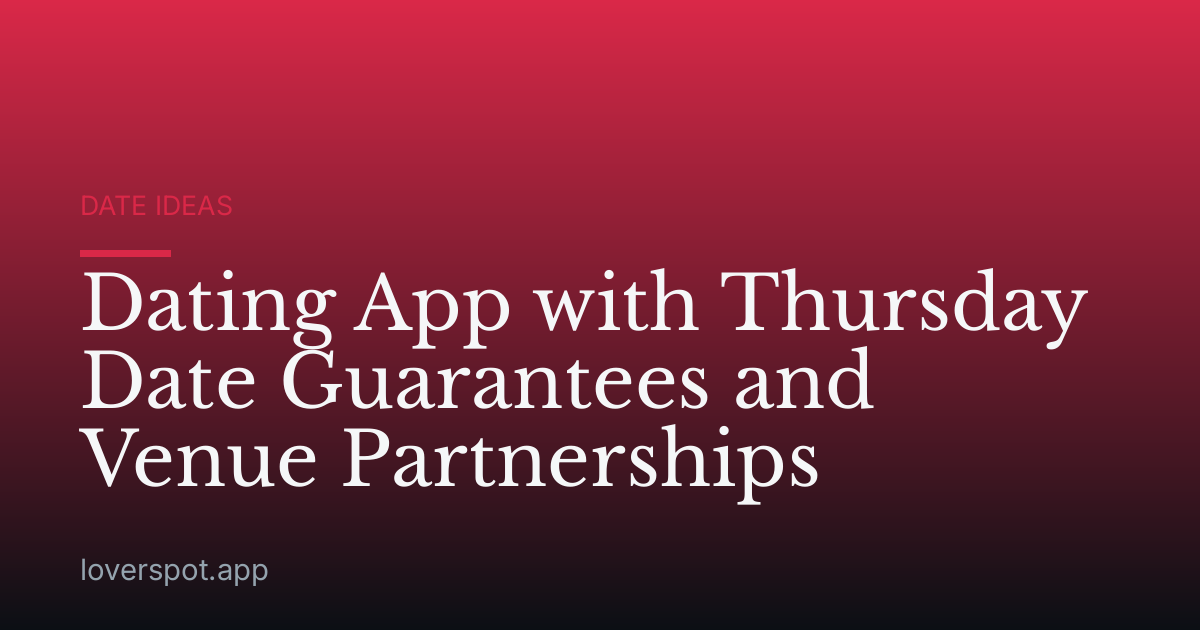 Dating App with Thursday Date Guarantees and Venue Partnerships