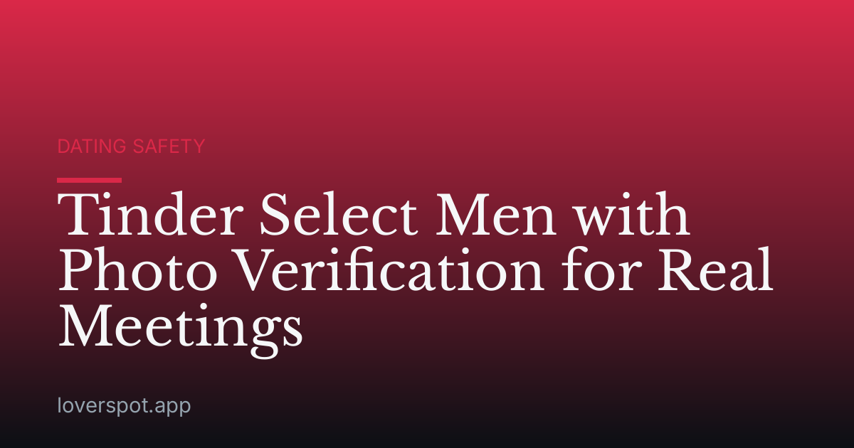 Tinder Select Men with Photo Verification for Real Meetings