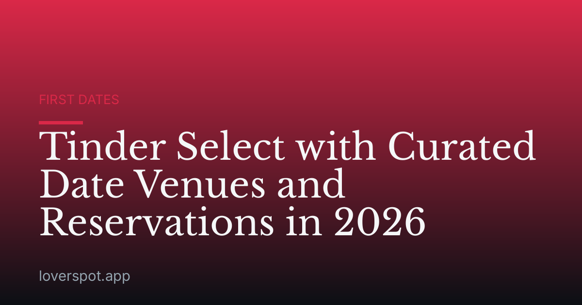 Tinder Select with Curated Date Venues and Reservations in 2026