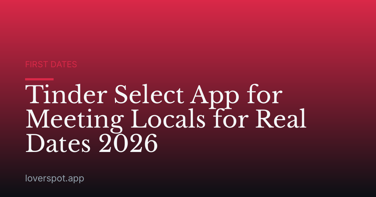 Tinder Select App for Meeting Locals for Real Dates 2026