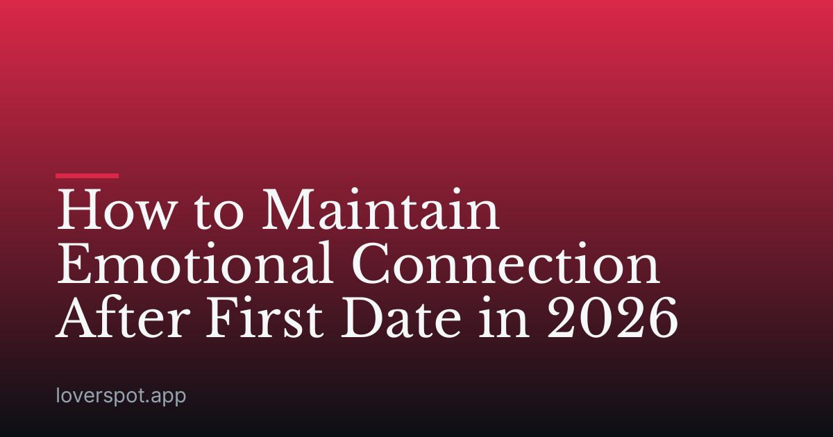 How to Maintain Emotional Connection After First Date in 2026