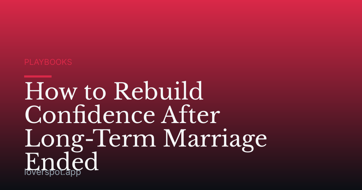 How to Rebuild Confidence After Long-Term Marriage Ended