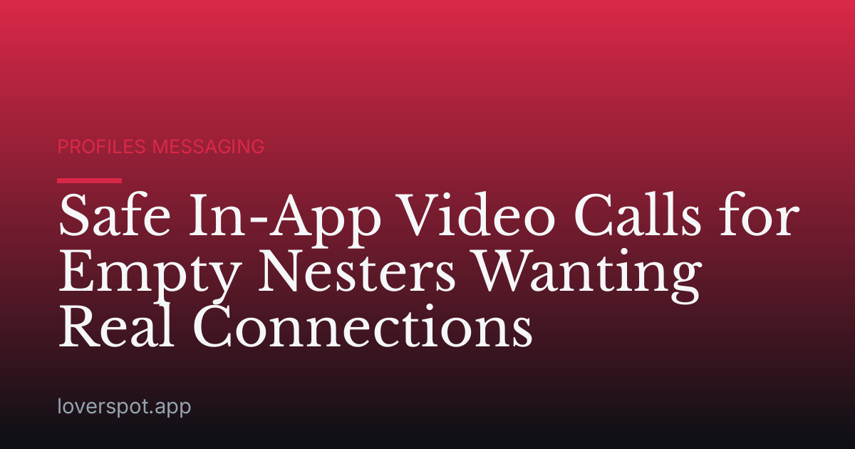 Safe In-App Video Calls for Empty Nesters Wanting Real Connections
