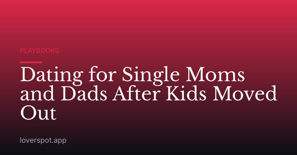 Dating for Single Moms and Dads After Kids Moved Out